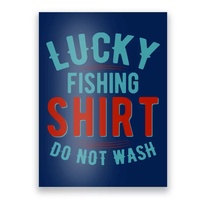 Lucky Fishing Shirt Do Not Wash Funny Fish Poster