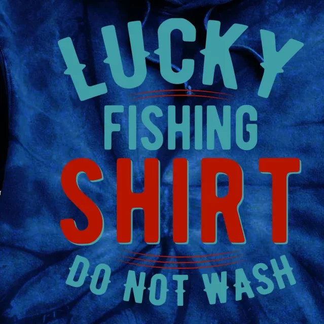 Lucky Fishing Shirt Do Not Wash Funny Fish Tie Dye Hoodie