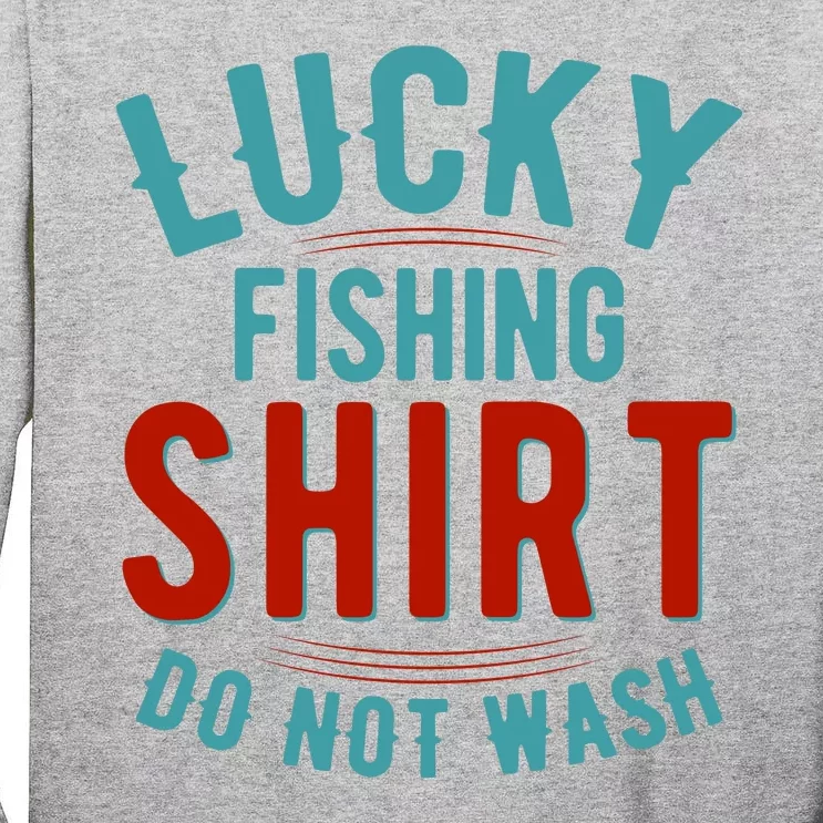 Lucky Fishing Shirt Do Not Wash Funny Fish Tall Long Sleeve T-Shirt