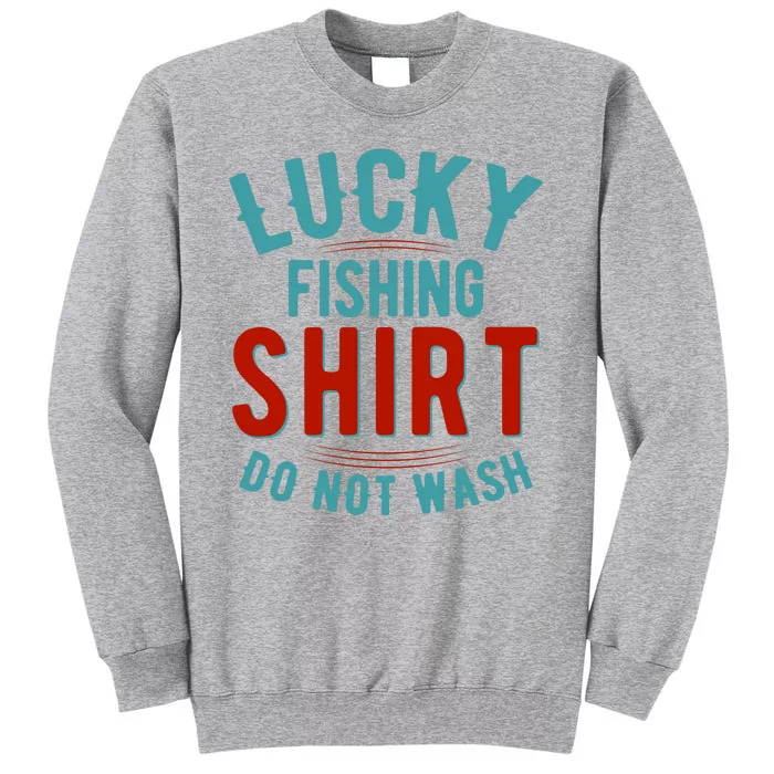 Lucky Fishing Shirt Do Not Wash Funny Fish Tall Sweatshirt