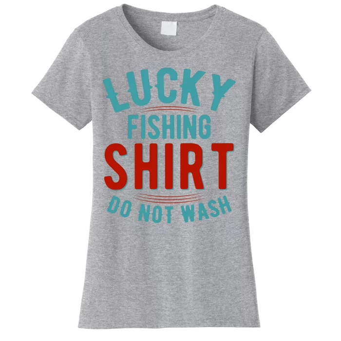 Lucky Fishing Shirt Do Not Wash Funny Fish Women's T-Shirt