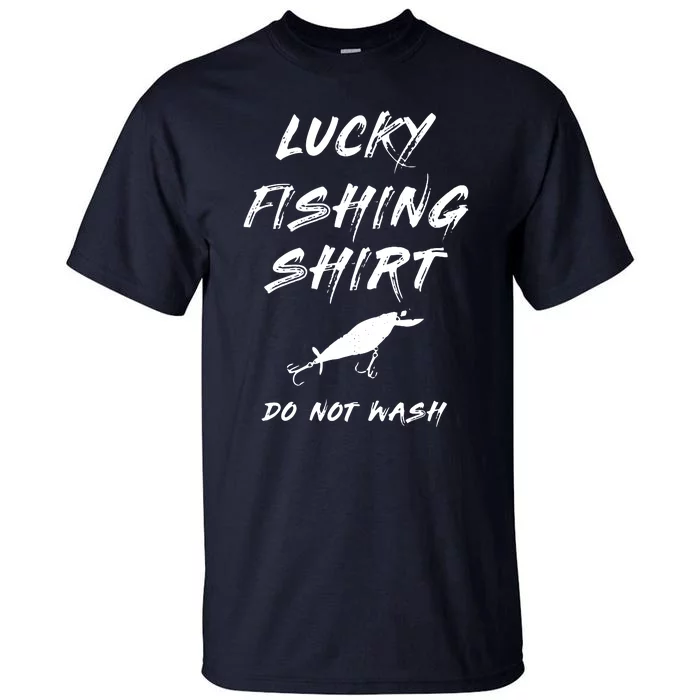 Lucky Fishing Shirts Do Not Wash Tall T-Shirt