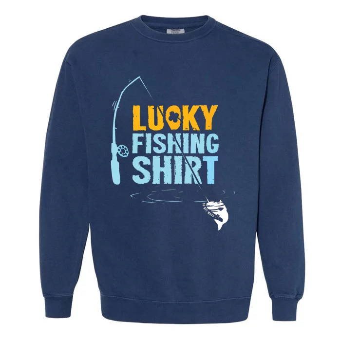 Lucky Fishing Shirts For A Fisherman Garment-Dyed Sweatshirt