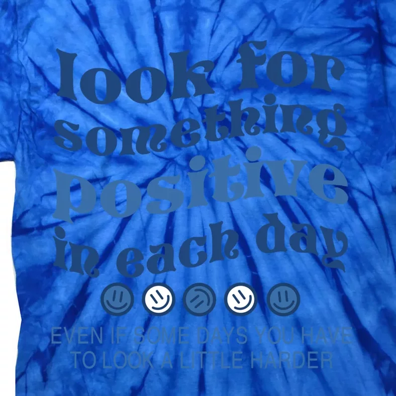 Look For Something Positive In Each Day Smile Funny Gift Tie-Dye T-Shirt