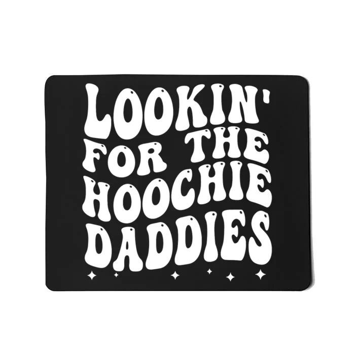 Lookin For The Hoochie Daddies Mousepad