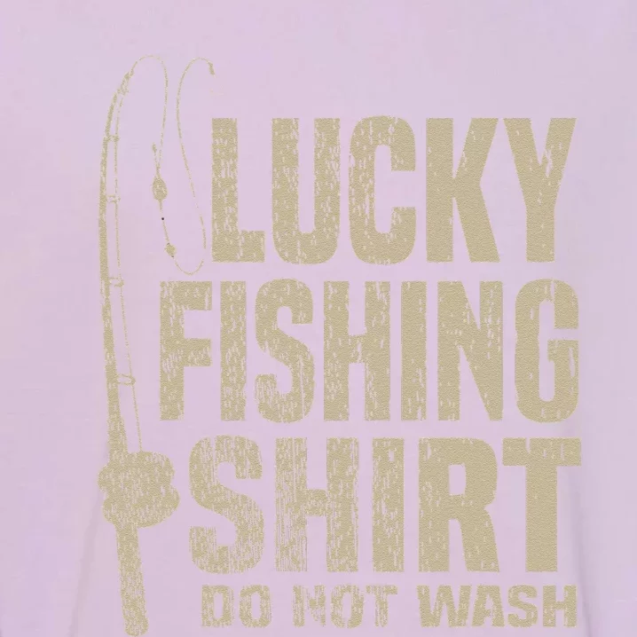 Lucky Fishing Top Do Not Wash. Great Gift For Dad Mom Garment-Dyed Sweatshirt