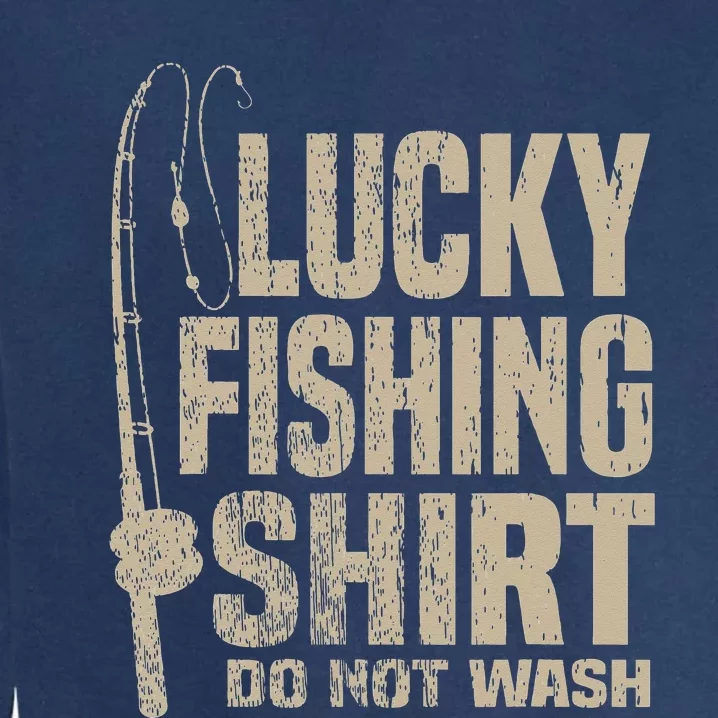 Lucky Fishing Top Do Not Wash. Great Gift for Dad Mom Garment-Dyed Sweatshirt