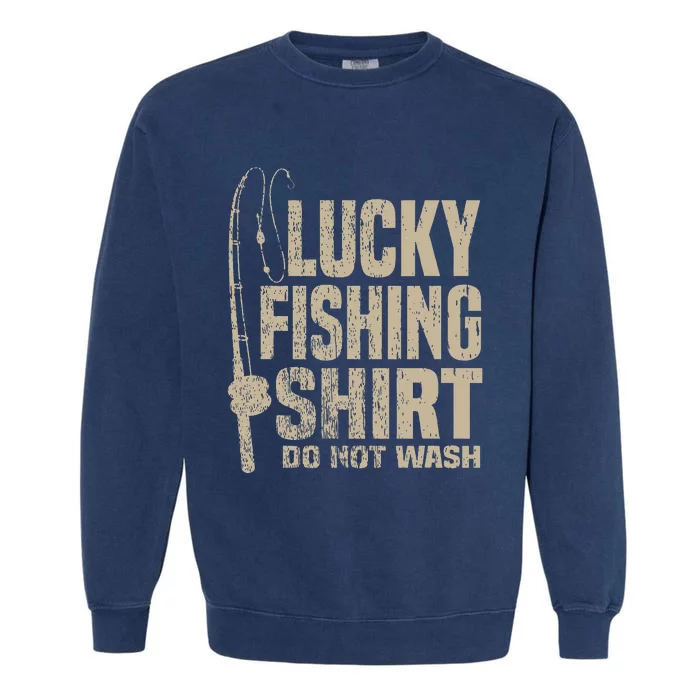 Lucky Fishing Top Do Not Wash. Great Gift for Dad Mom Garment-Dyed Sweatshirt