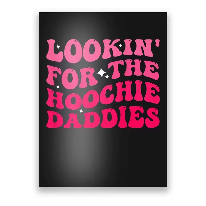 Lookin For The Hoochie Daddies Quote Poster