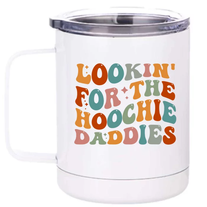 Lookin For The Hoochie Daddies Front & Back 12oz Stainless Steel Tumbler Cup