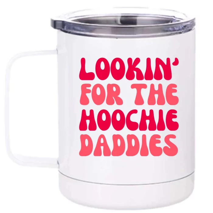 Lookin For The Hoochie Daddies Front & Back 12oz Stainless Steel Tumbler Cup