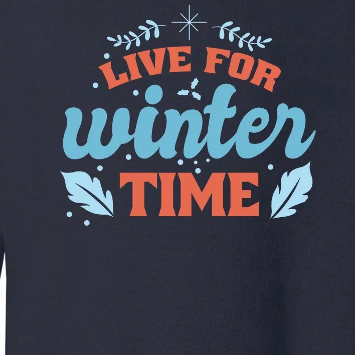 Live For Winter Time Toddler Sweatshirt