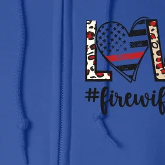 Love Fire Wife Life Firefighter Wife Of A Fire Gift Full Zip Hoodie