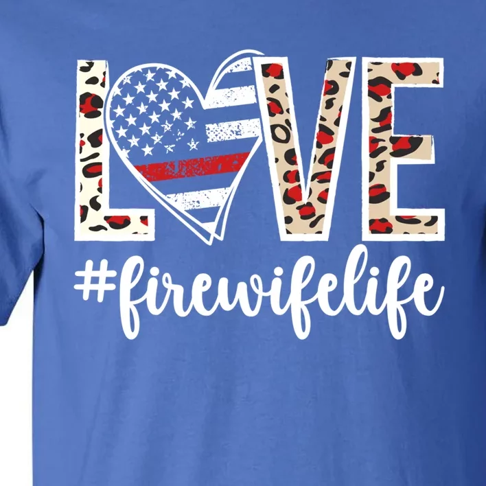 Love Fire Wife Life Firefighter Wife Of A Fire Cute Gift Tall T-Shirt