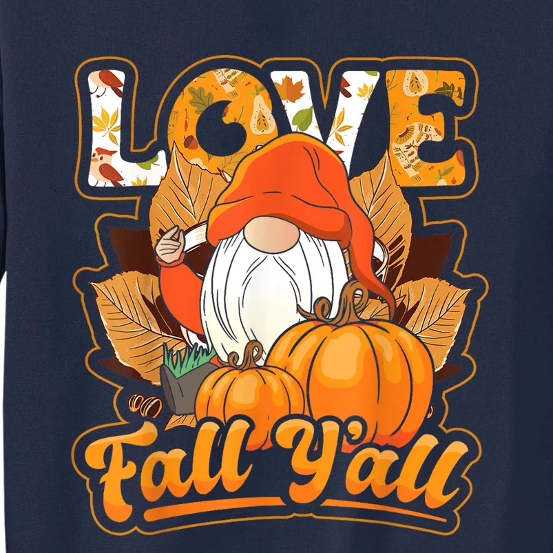 Love Fall Yall Gnome Pumpkin Autumn Season Thanksgiving Tall Sweatshirt