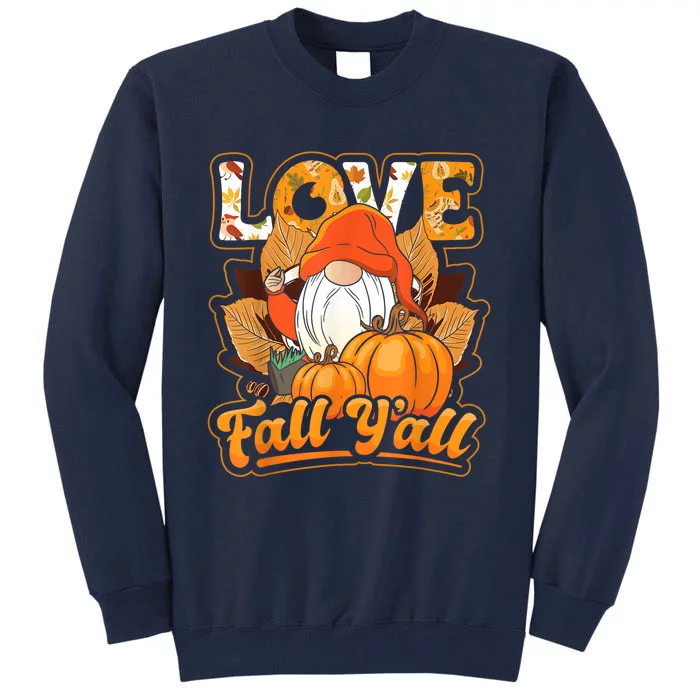 Love Fall Yall Gnome Pumpkin Autumn Season Thanksgiving Tall Sweatshirt