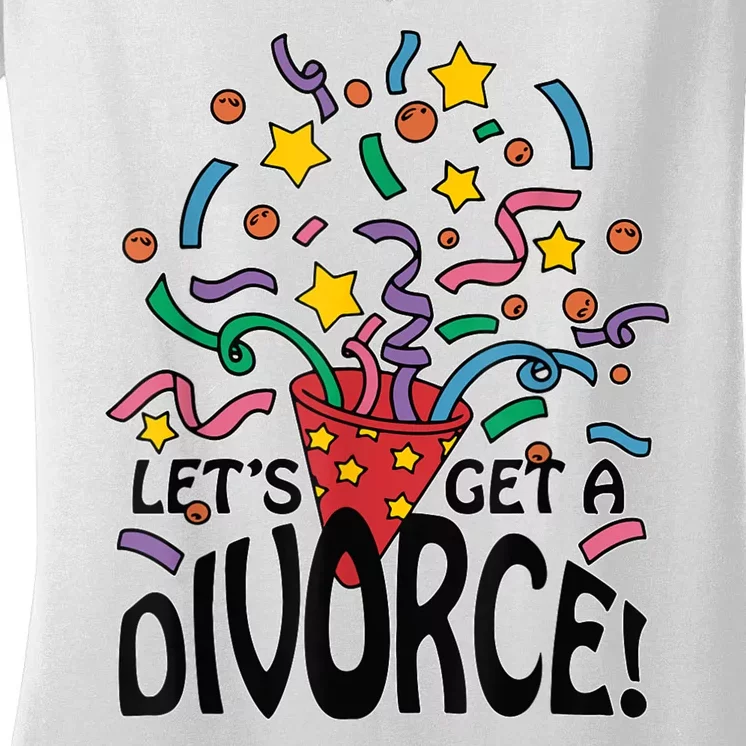 LetS Get A Divorce Women's V-Neck T-Shirt