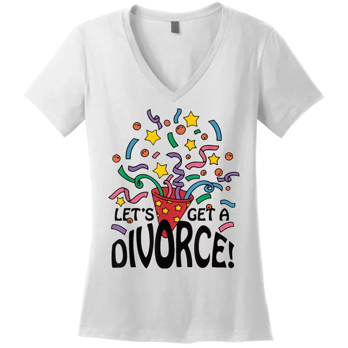 LetS Get A Divorce Women's V-Neck T-Shirt