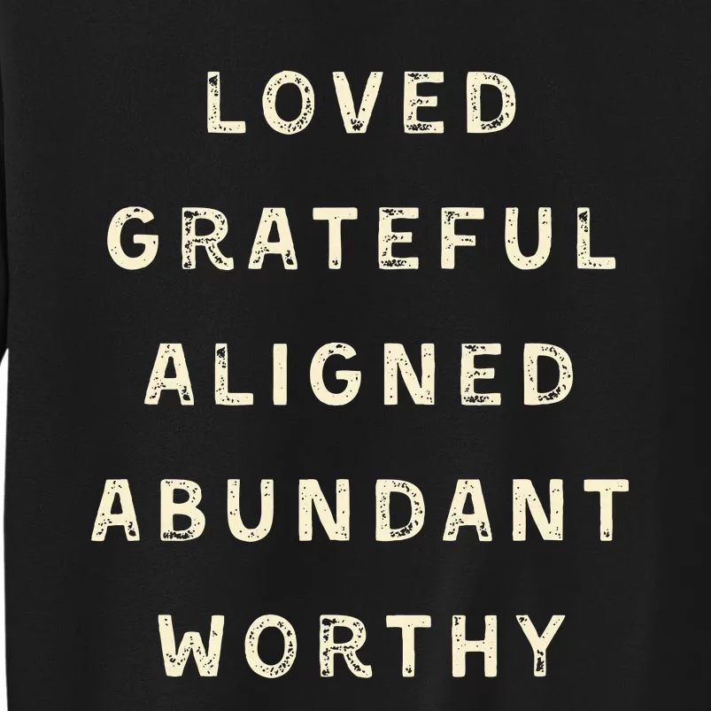 LOVED GRATEFUL ALIGNED ABUNDANT WORTHY AFFRIMATIONS POSITIVE Tall Sweatshirt