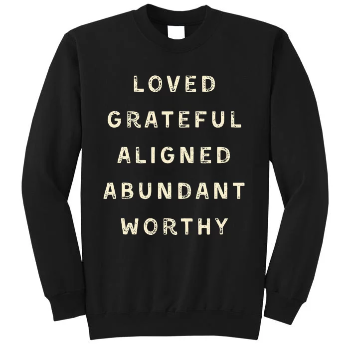 LOVED GRATEFUL ALIGNED ABUNDANT WORTHY AFFRIMATIONS POSITIVE Tall Sweatshirt