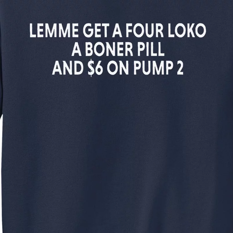 Lemme Get A Four Loko A Boner Pill And $6 On Pump 2 Sweatshirt