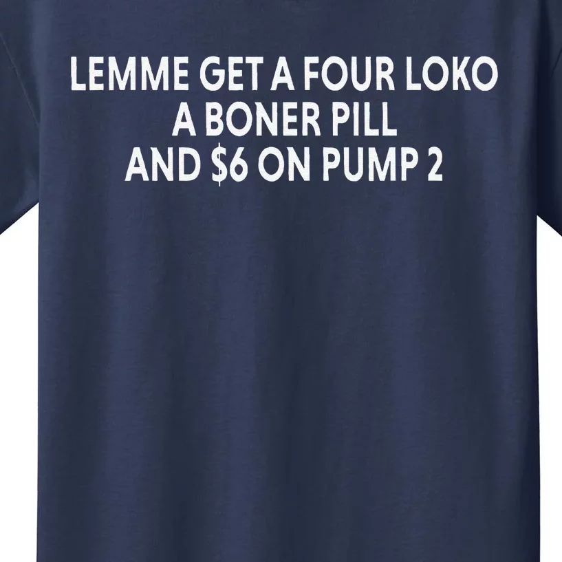 Lemme Get A Four Loko A Boner Pill And $6 On Pump 2 Kids T-Shirt