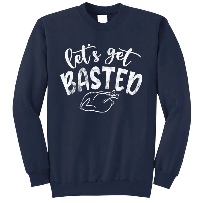 Let's Get Basted Funny Thanksgiving Turkey Tall Sweatshirt