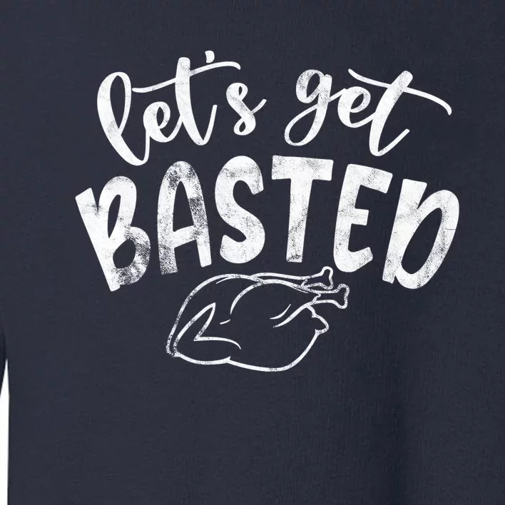 Let's Get Basted Funny Thanksgiving Turkey Toddler Sweatshirt