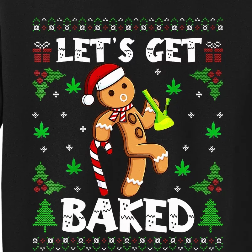 Let's Get Baked Gingerbread Man Weed Funny Christmas Cookie Tall Sweatshirt