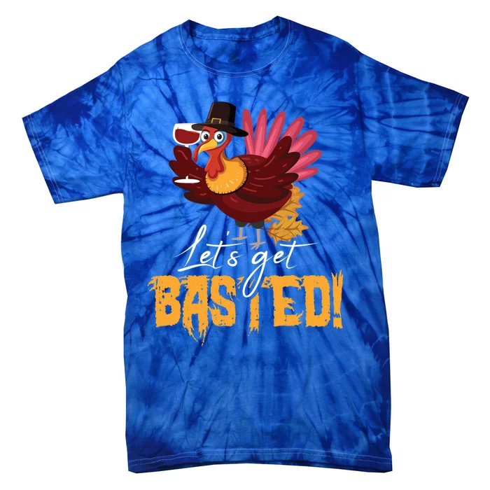 LetS Get Basted Happy Thanksgiving Funny Turkey Day Gift Tie-Dye T-Shirt