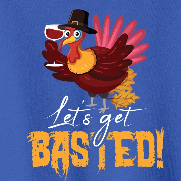 LetS Get Basted Happy Thanksgiving Funny Turkey Day Gift Toddler T-Shirt