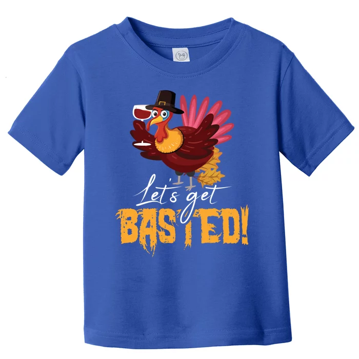 LetS Get Basted Happy Thanksgiving Funny Turkey Day Gift Toddler T-Shirt