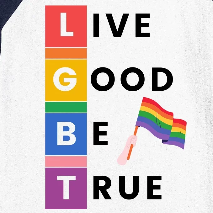 Live Good Be True Lgbt Pride Month Baseball Sleeve Shirt