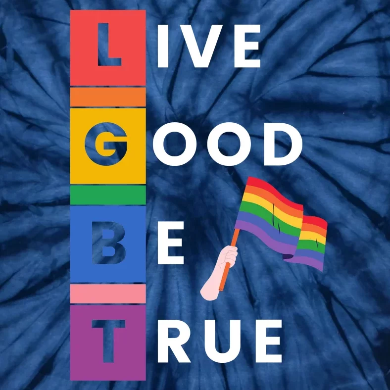 Live Good Be True Lgbt Pride Month Tie-Dye T-Shirt