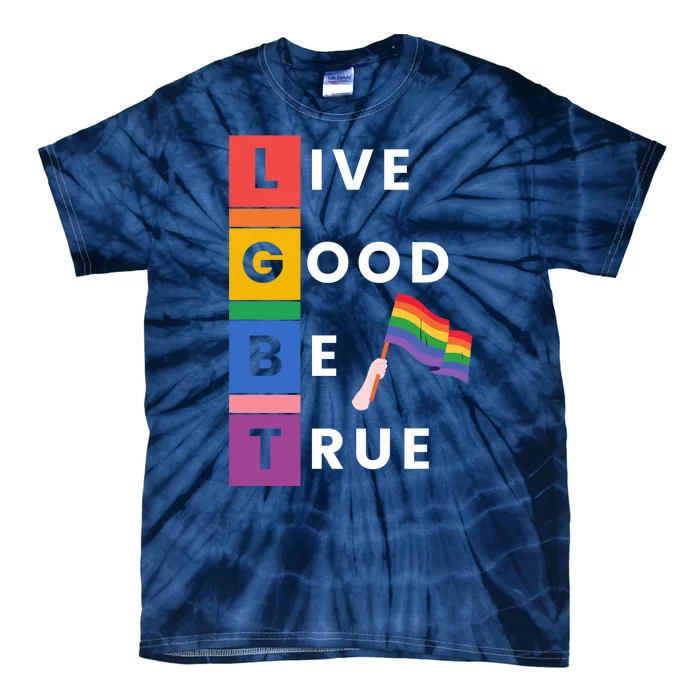 Live Good Be True Lgbt Pride Month Tie-Dye T-Shirt