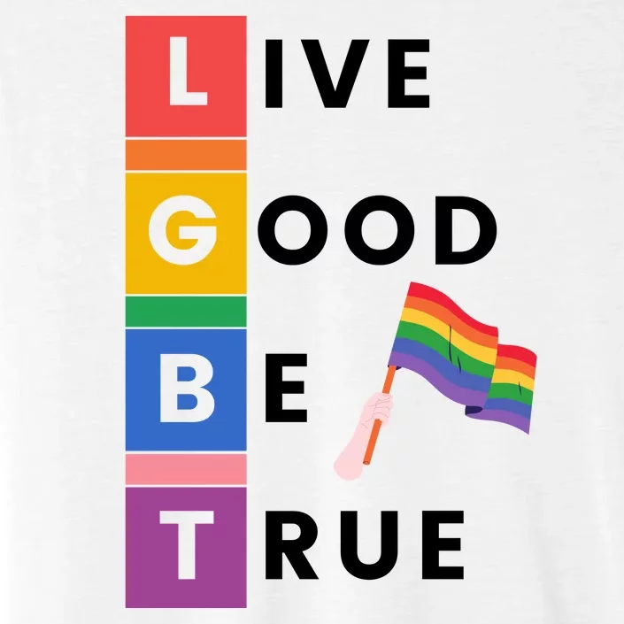 Live Good Be True Lgbt Pride Month ChromaSoft Performance T-Shirt