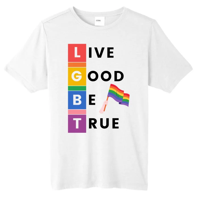 Live Good Be True Lgbt Pride Month ChromaSoft Performance T-Shirt