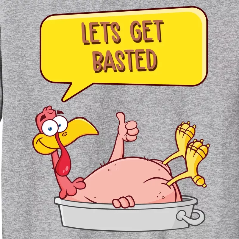 Lets Get Basted Funny Thanksgiving Turkey Sweatshirt