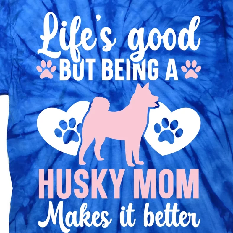 Life's Good But Being A Husky Mom Makes It Better Dogy Gift Tie-Dye T-Shirt