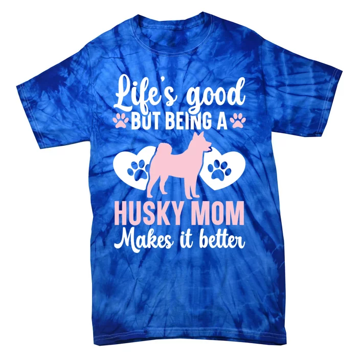 Life's Good But Being A Husky Mom Makes It Better Dogy Gift Tie-Dye T-Shirt