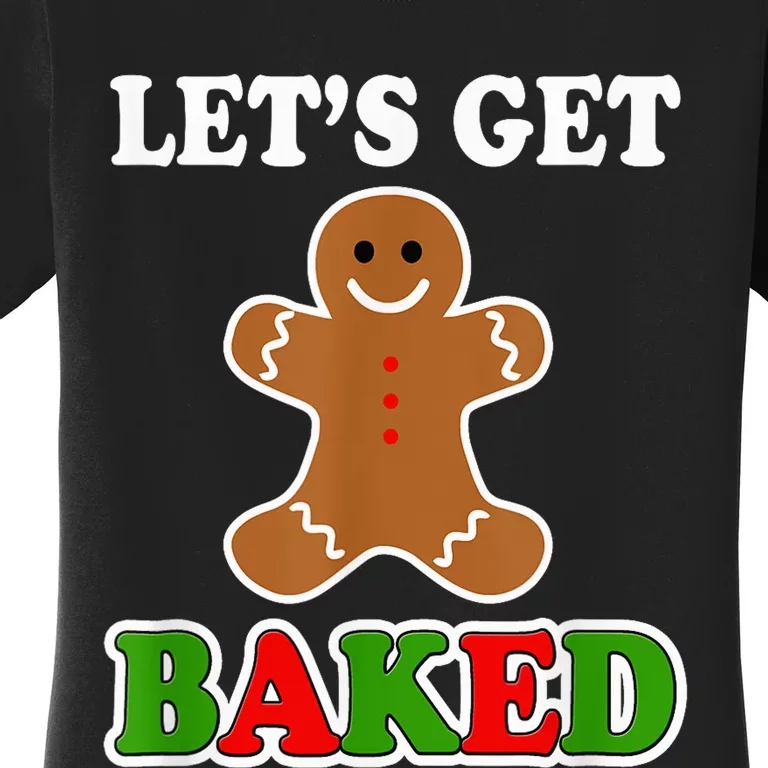 Let's Get Baked Funny Christmas Gingerbread Cookie Shirt Women's T-Shirt