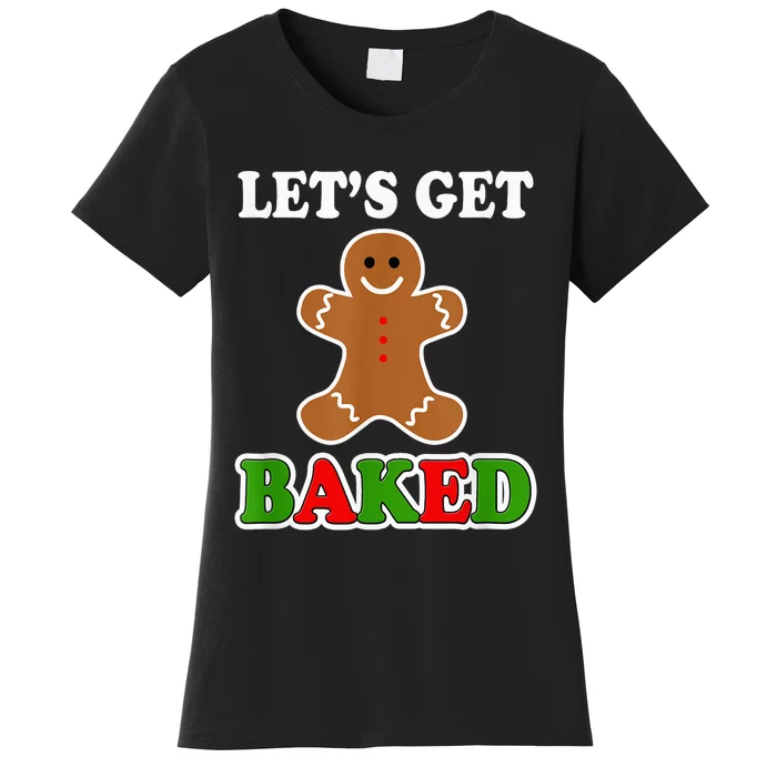 Let's Get Baked Funny Christmas Gingerbread Cookie Shirt Women's T-Shirt