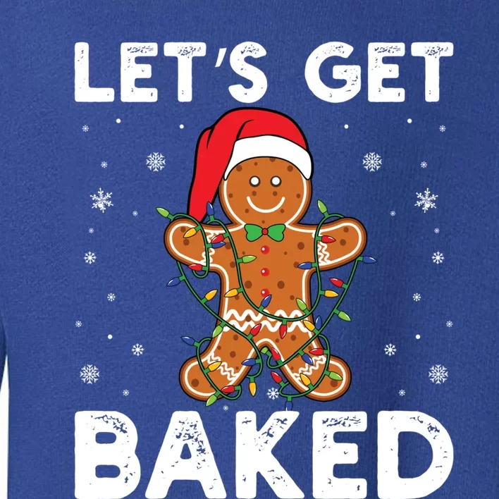 LetS Get Baked Gingerbread Christmas Cookie Baking Crew Gift Toddler Sweatshirt