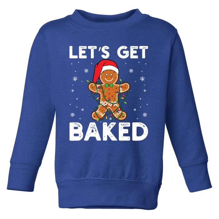 LetS Get Baked Gingerbread Christmas Cookie Baking Crew Gift Toddler Sweatshirt