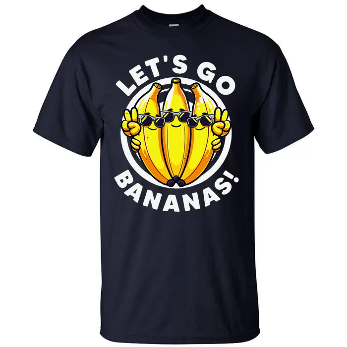 Lets Go Bananas Cute Yellow Banana Lover Fruit Funny Bananas Tall T-Shirt