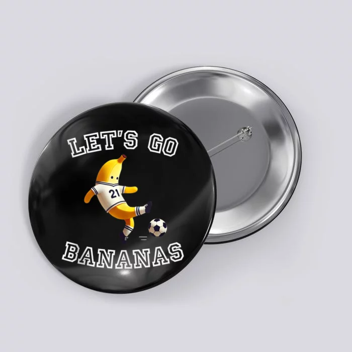 LetS Go Bananas Soccer Player With Funny Football Banana Button