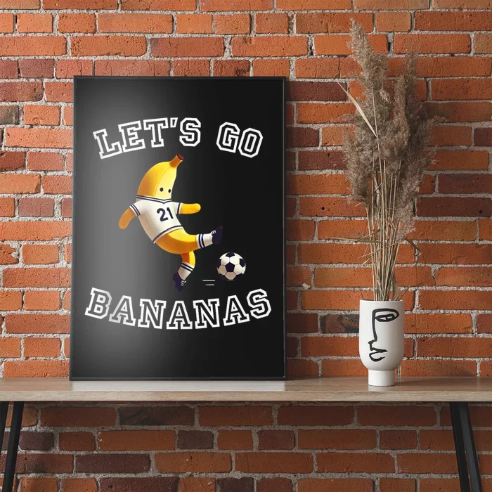 LetS Go Bananas Soccer Player With Funny Football Banana Poster