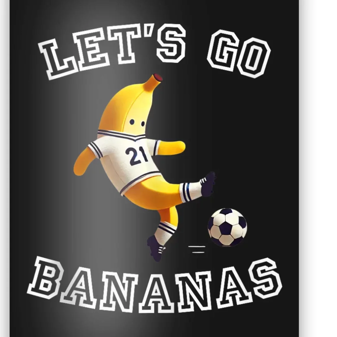 LetS Go Bananas Soccer Player With Funny Football Banana Poster