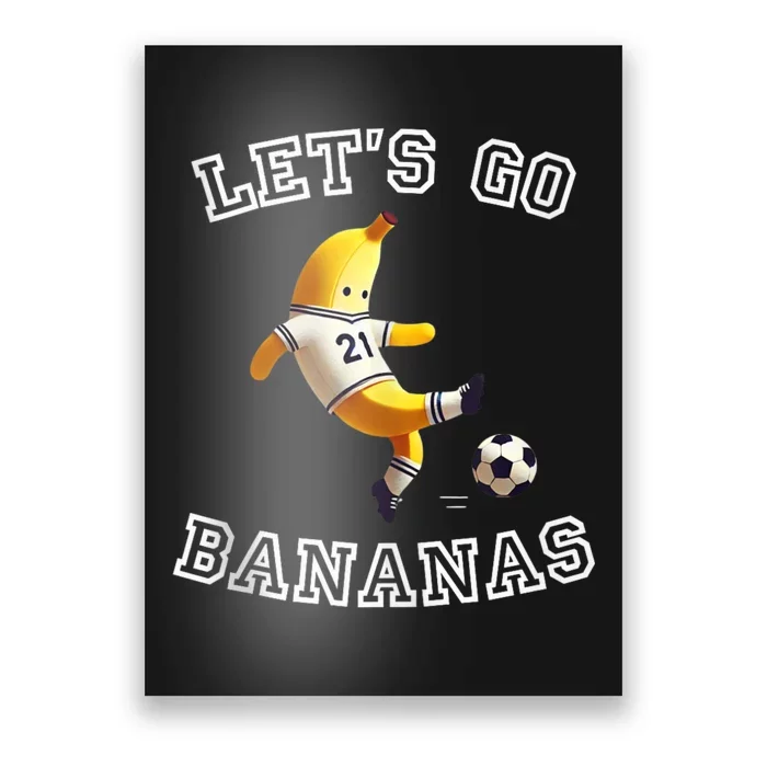 LetS Go Bananas Soccer Player With Funny Football Banana Poster