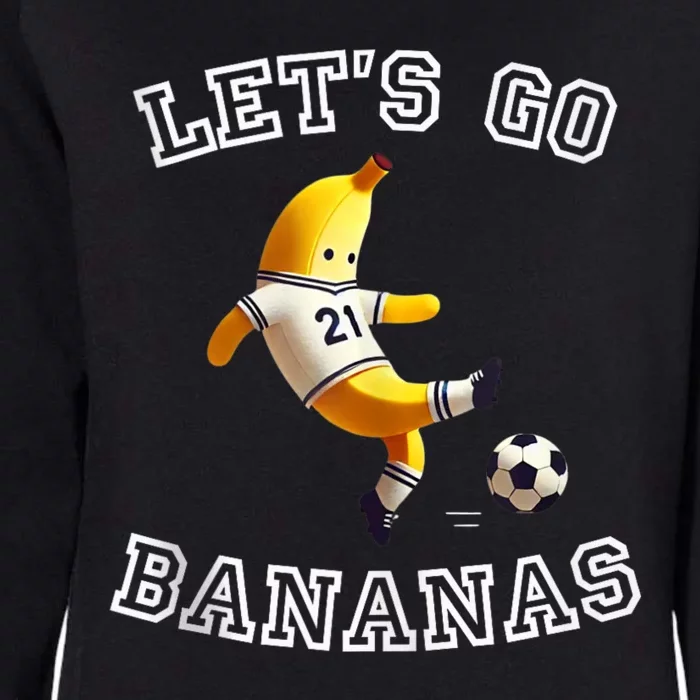 LetS Go Bananas Soccer Player With Funny Football Banana Womens California Wash Sweatshirt